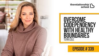 Overcome Codependency with Healthy Boundaries - Terri Cole - 339