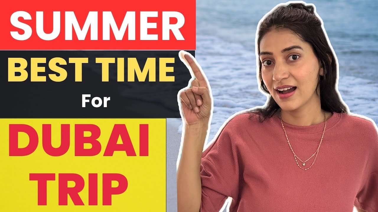 Why Summer is the best time to travel to Dubai  cheapest flights hotels tourist places in Dubai