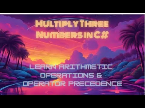 Multiply Three Numbers in C# — Learn Arithmetic Operations & Operator Precedence!