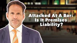 Attacked At A Bar: Is It Premises Liability?