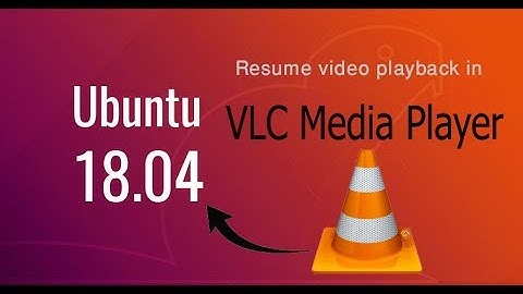 How to easily resume playback in VLC media player on Ubuntu 18 04