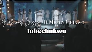 Nathaniel Bassey ft. Mercy Chinwo - Tobechukwu lyrics ( lyrics video)