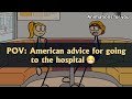 POV: American advice for going to the hospital 😅 #usa #america #cultureshock #healthcare #hospital