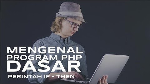 Tutorial PHP Pemula Coding Perintah Bersyarat IF THEN ELSE - Bahasa  PHP