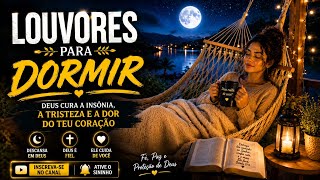 LOUVORES PARA DORMIR - DEUS TEM CURA PRA TUA VIDA HOJE