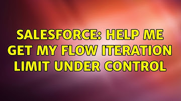 Salesforce: Help me Get My Flow Iteration Limit Under Control