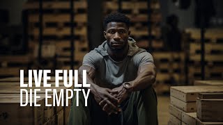 LIVE FULL DIE EMPTY - Powerful Motivational Speech (Featuring Cole 