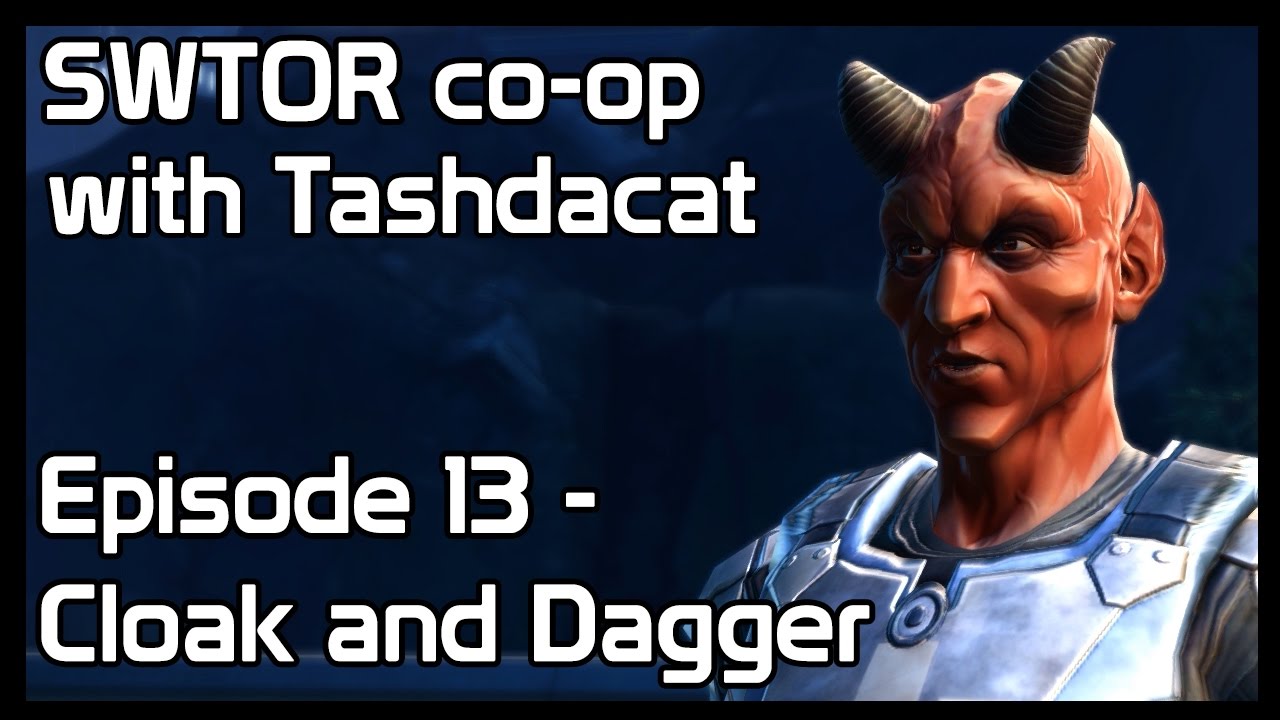 SWTOR co-op with Tashdacat - Episode 13: Cloak and Dagger