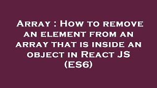 Array : How to remove an element from an array that is inside an object in React JS (ES6)
