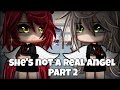 She’s not a real Angel | Part 2 | Glmm | Gachalife