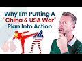 Why I’m Putting A “China &amp; USA War” Plan Into Action