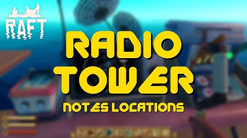 Raft Radio Tower Note Locations