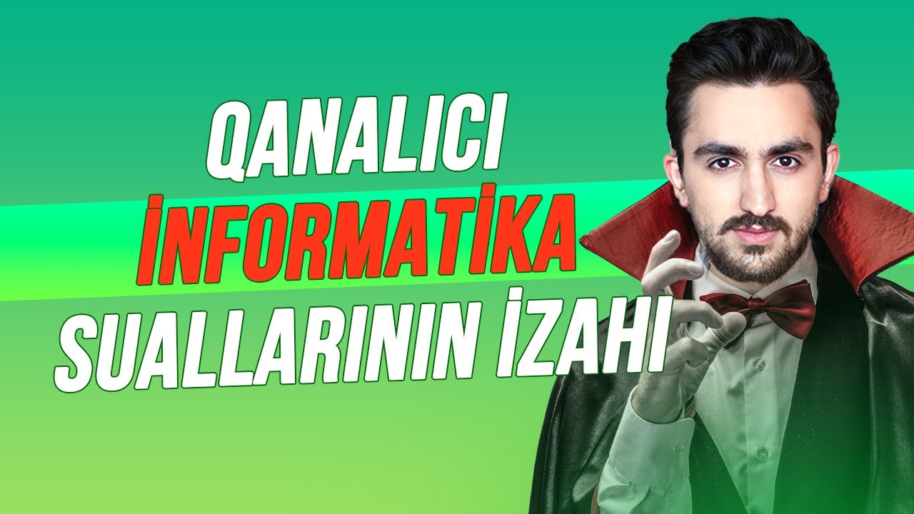 İmtahan üçün vacib, qanalıcı İNFORMATİKA sualları İZAHI
