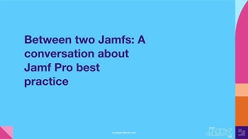 Between two Jamfs: A conversation about Jamf Pro best practice | JNUC 2021