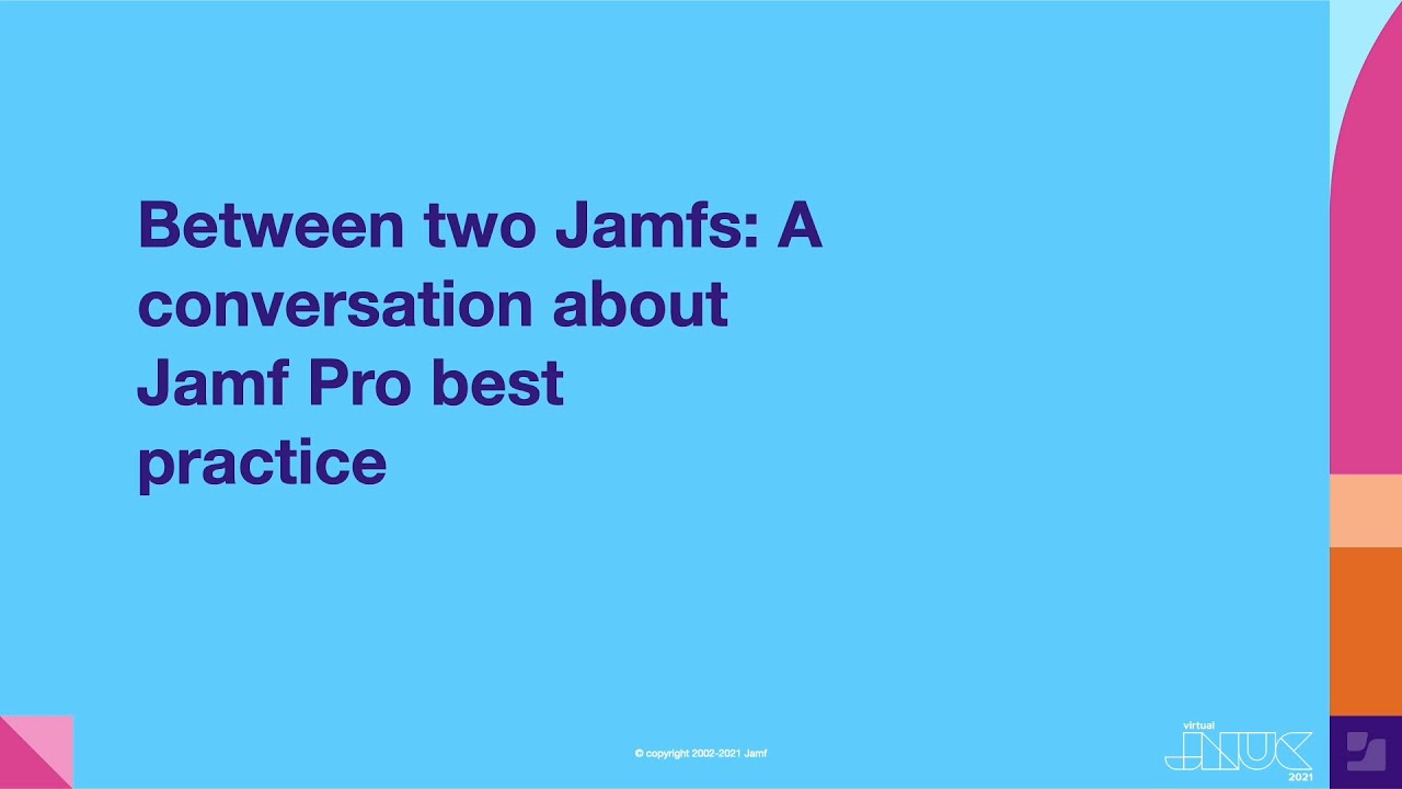 Between two Jamfs: A conversation about Jamf Pro best practice | JNUC 2021