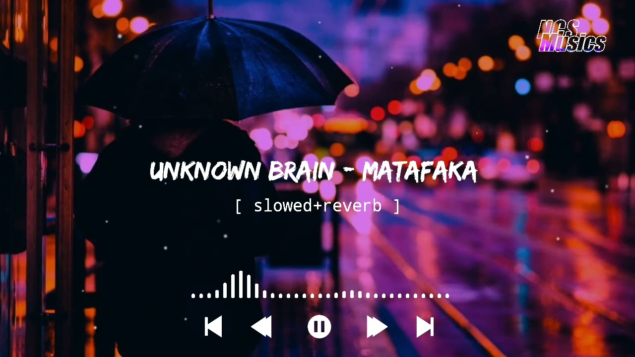 Unknown brain - Matafaka [slowed+reverb] || NCS Musics || NCS Release
