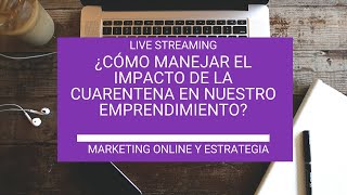 ¿Cómo manejar el impacto de la cuarentena en nuestro emprendimiento?