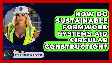 How Do Sustainable Formwork Systems Aid Circular Construction? - Civil Engineering Explained