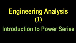 Engineering Analysis 1: Introduction to Power Series