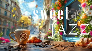 Sweet Morning Jazz ☕ Smooth Coffee Jazz Music and Lightly Bossa Nova Instrumental for Start the day