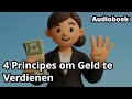 4 Principes om Geld te Verdienen : Boeksamenvatting : De Wetenschap van Rijk Worden : Wallace Wa
