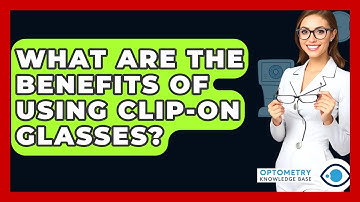 What Are The Benefits Of Using Clip-on Glasses? - Optometry Knowledge Base