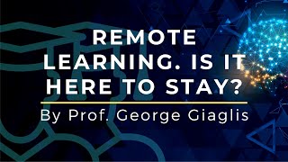 Remote Learning┋Is it here to stay┋By Prof. George Giaglis┋UNIC┋IFF