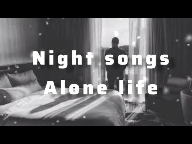 night sad songs || alone life || night songs || sad songs || class=