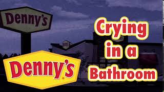 Crying In A Dennys Bathroom