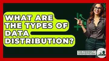 What Are The Types Of Data Distribution? - The Friendly Statistician