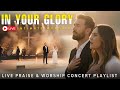 LIVE WORSHIP CONCERT – IN YOUR GLORY | Intimate Praise &amp; Worship Music for Prayer &amp; Surrender