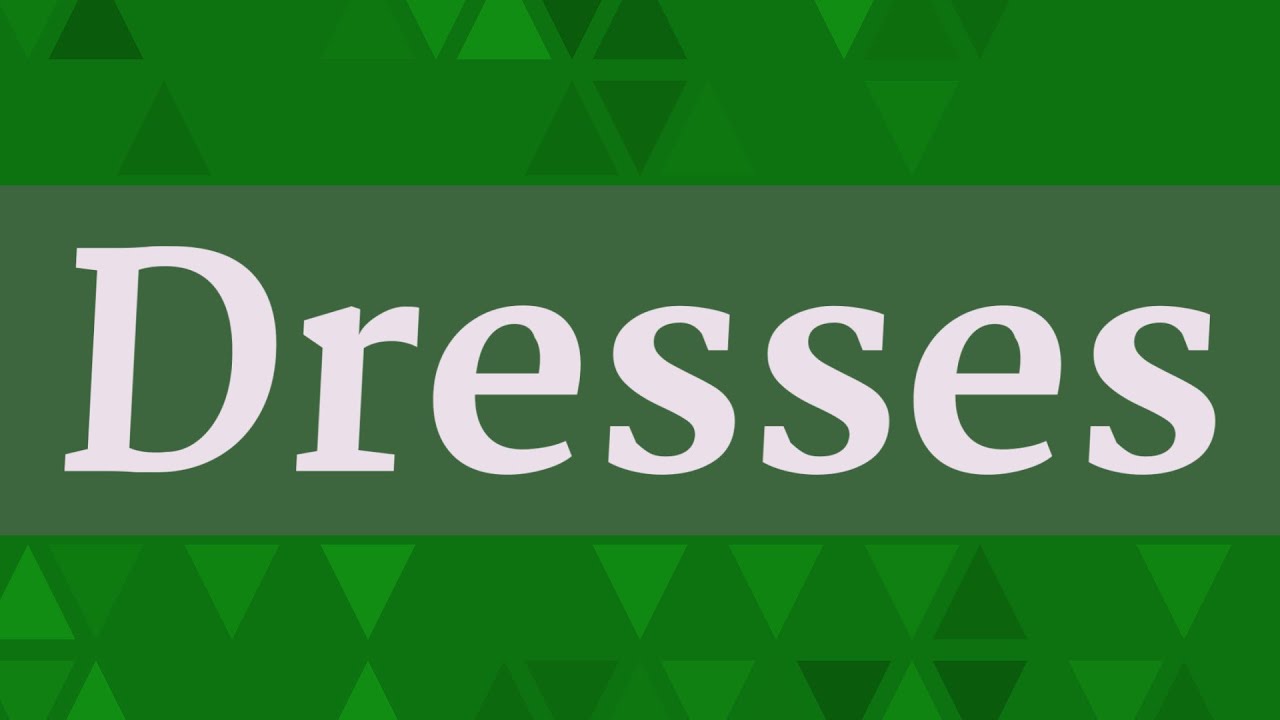 DRESSES pronunciation • How to pronounce DRESSES YouTube