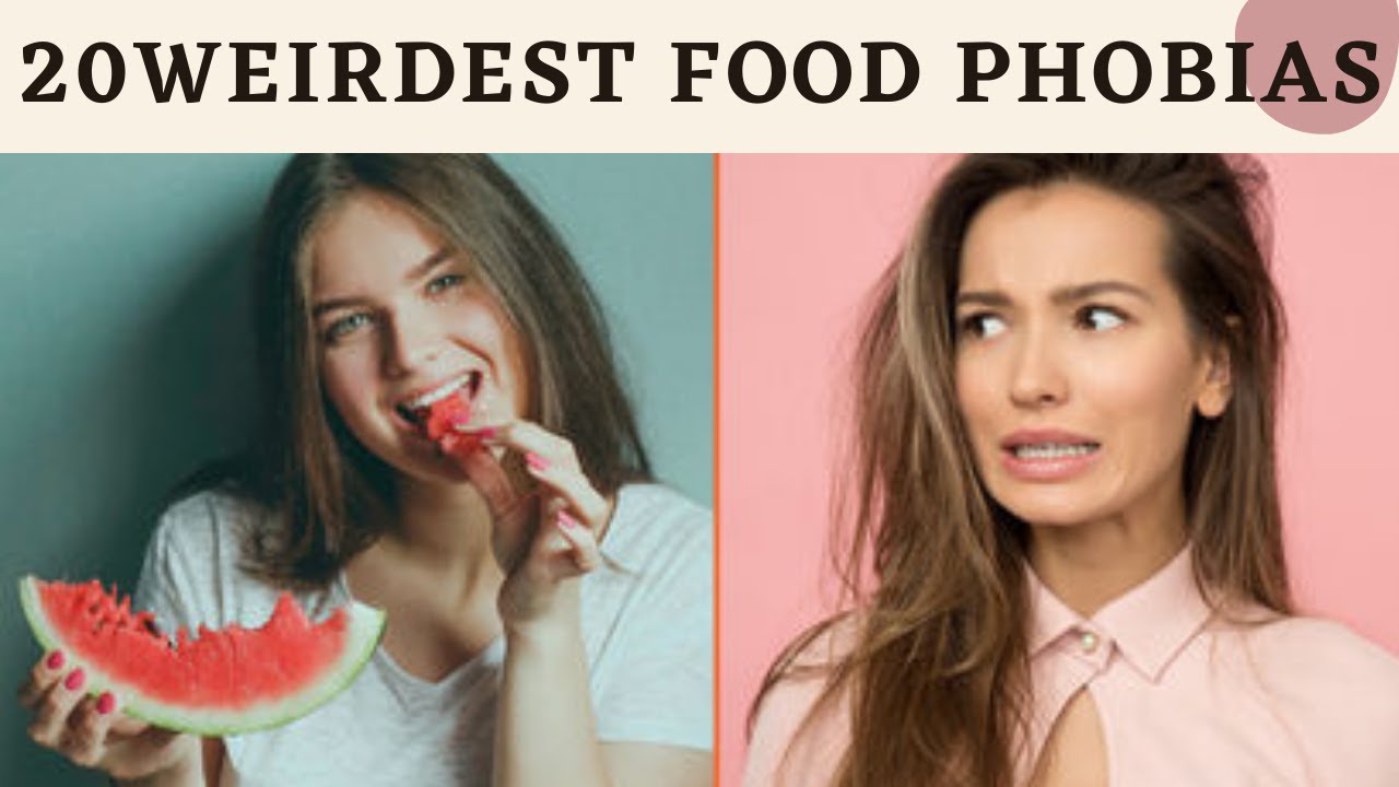 20 Weirdest Food Phobias that People Actually Have Food Phobias