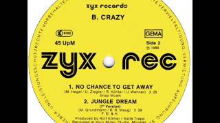B  Crazy - No Chance To Get Away