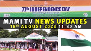 MAMI TV NEWS UPDATES || 16th AUGUST 2023 || 11:30 AM
