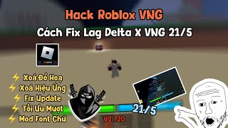 Hack Roblox VNG | Cách Fix Lag Delta X VNG 21/5, Xoá Đồ Hoạ, Xoá Hiệu Ứng, Fix Update, Mod Font Chữ