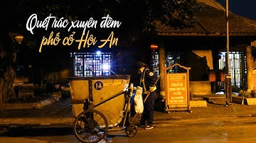 Nhọc nhằn quét rác xuyên đêm trên phố cổ Hội An đèn mờ giăng giăng