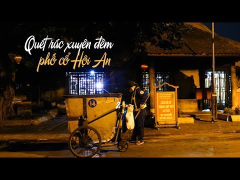 Video Nhọc nhằn quét rác xuyên đêm trên phố cổ Hội An đèn mờ... - youtube