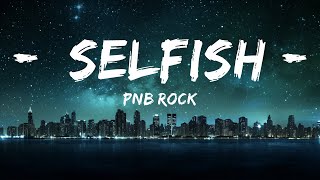PnB Rock - Selfish (Lyrics) |Top Version