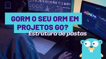 GORM como seu ORM em Projetos Go? - Estrutura de pastas