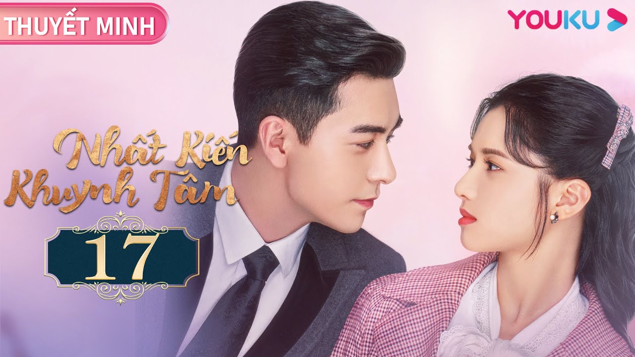 [THUYẾT MINH] Nhất Kiến Khuynh Tâm | EP17 | Phim Ngôn Tình | Trần Tinh ...