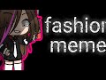 fashion meme 💖 (gacha life) cristingame