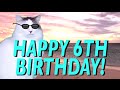 HAPPY 6th BIRTHDAY! - EPIC CAT Happy Birthday Song
