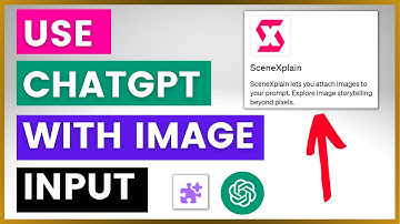 How To Use ChatGPT With Image Input? (Using SceneXplain ChatGPT Plugin & ChatGPT-4)