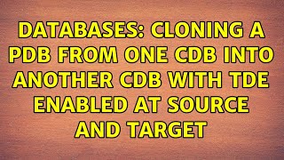 Databases: Cloning a PDB from one CDB into another CDB with TDE enabled at source and target