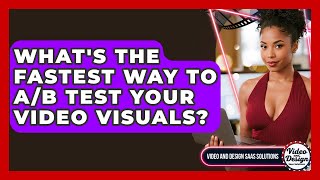 What's The Fastest Way To A/B Test Your Video Visuals? - Video And Design Saas Solutions