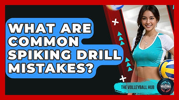 What Are Common Spiking Drill Mistakes? - The Volleyball Hub