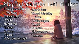 playlist Lofi Gustixa remix Cocok saat santai|Gustixa full album