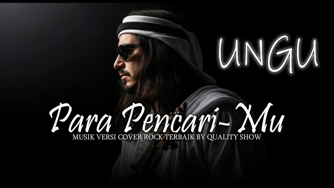 PARA PENCARIMU - UNGU [ MUSIK VERSI COVER ROCK TERBAIK ] BY QUALITY SHOW