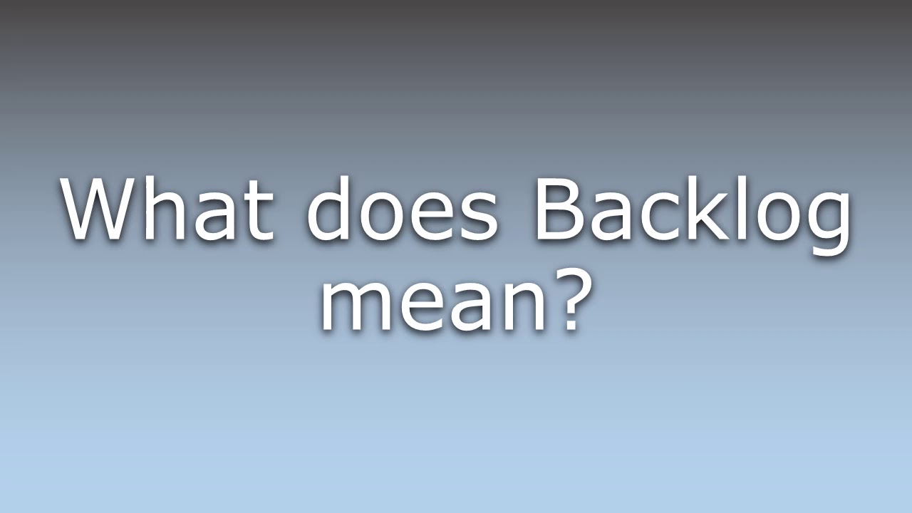 What does Backlog mean?